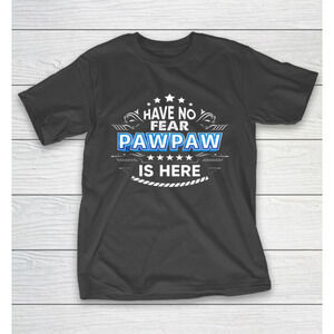 Have No Fear Pawpaw Is Here Proud Gift Father Day Daddy Papa Tshirt